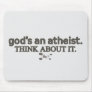 God's an Atheist. Think about it. Mousepad
