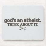 God's an Atheist. Think about it. mousepads