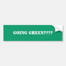 Going Green?? Bumper Stickers