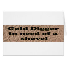 GOLD DIGGER IN NEED OF A SHOVEL GREETING CARD