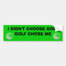 Golf Chose Me Bumper Stickers