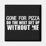 Gone For Pizza Refrigerator Magnets
