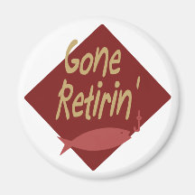 Gone Retirin' Fridge Magnets