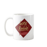 Gone Retirin' mugs