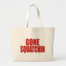 GONE SQUATCHIN *Deluxe* Bobo Gear Finding Bigfoot Canvas Bag