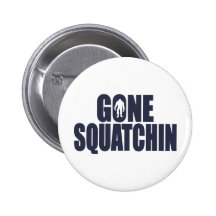 GONE SQUATCHIN *Deluxe* Bobo Gear Finding Bigfoot Pins
