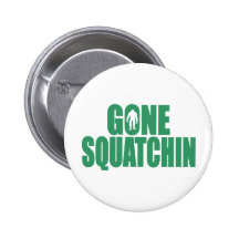 GONE SQUATCHIN *Deluxe* Bobo Gear Finding Bigfoot Pinback Button