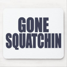 GONE SQUATCHIN *Deluxe* Bobo Gear Finding Bigfoot Mouse Pad