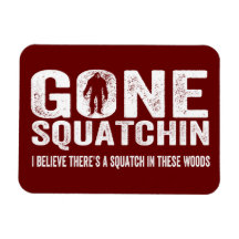 Gone Squatchin (Distressed) Squatch in these Woods Magnets