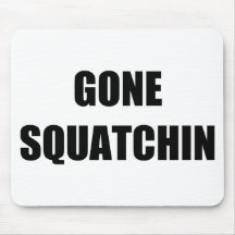 GONE SQUATCHIN MOUSEPAD