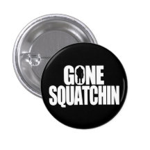 Gone Squatchin Pinback Buttons