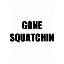 GONE SQUATCHIN POSTCARD