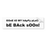 Gone to my happy place be back soon bumper stickers