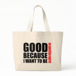 Good because I want to be, no superstiton required Bag