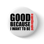 Good because I want to be, no superstiton required buttons