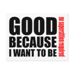 Good because I want to be, no superstiton required postcards