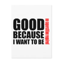 Good because I want to be, no superstiton required Post Card