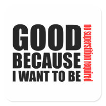 Good because I want to be, no superstiton required Square Stickers