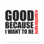 Good because I want to be, no superstiton required stickers