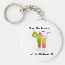 Good-Bye Bouncer...Hello Bartender!!! Key Chain