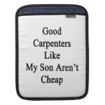 Good Carpenters Like My Son Aren't Cheap iPad Sleeves
