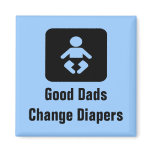 Good Dads Change Diapers magnets