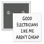 Good Electricians Like Me Aren't Cheap Pinback Button