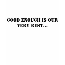 Good enough is our Very Best... t-shirts