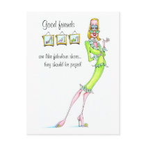 Good Friends are like fabulous shoes...