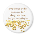 good friends are like stars...you don't a... fridge magnets