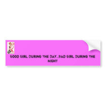 Good Girl During The Day.Bad.Girl During The Night Bumper Sticker