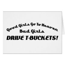 Good Girls Go To Heaven Bad Girls Drive Tbuckets Greeting Card