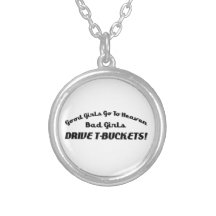 Good Girls Go To Heaven Bad Girls Drive Tbuckets Pendants