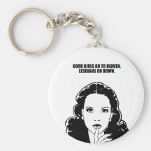 Good girls go to heaven. Lesbians go down. Key Chains