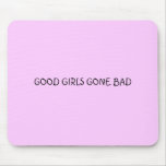 GOOD GIRLS GONE BAD mousepads