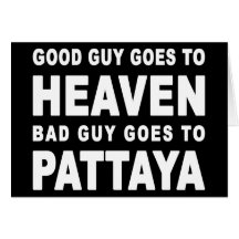 GOOD GUY GOES TO HEAVEN BAD GUY GOES TO PATTAYA GREETING CARDS