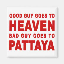 GOOD GUY GOES TO HEAVEN BAD GUY GOES TO PATTAYA FRIDGE MAGNET