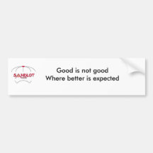 Good is not good Where better is... Bumper Sticker