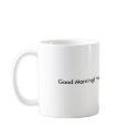 Good Morning! How About Some Coffee From Me! mugs