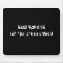 GOOD MORNING LET THE STRESS BEGIN MOUSEPAD