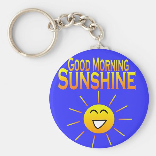 Good Morning Sunshine! Key Chains
