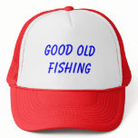 Good Old Fishing Trucker Hats