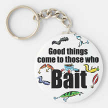 Good things come to those who Bait Key Chains