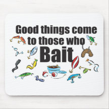 Good things come to those who Bait Mouse Pads