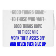 Good Things Come To Those Who Work Their Asses Off Greeting Card