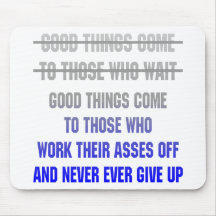 Good Things Come To Those Who Work Their Asses Off Mouse Pads