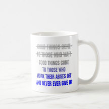Good Things Come To Those Who Work Their Asses Off Mug