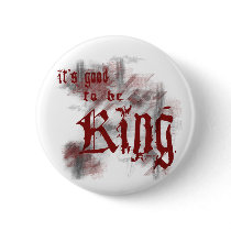 Good to be King Button