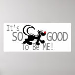 Good To Be Me Skunk Poster