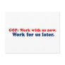 GOP - Work with us now and work for us later Post Card